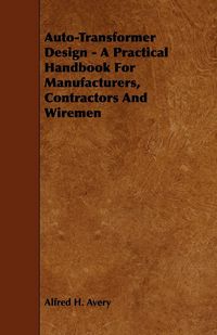 Produktbild: Auto-Transformer Design - A Practical Handbook for Manufacturers, Contractors and Wiremen