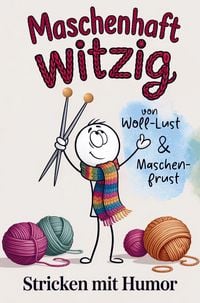 Produktbild: Maschenhaft witzig: von Woll-Lust & Maschenfrust | Stricken mit Humor | lustiges Geschenk f&uuml;r Strickfans