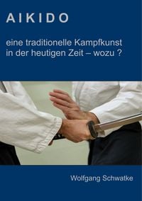 Produktbild: Aikido - eine traditionelle Kampfkunst in der heutigen Zeit - wozu ?