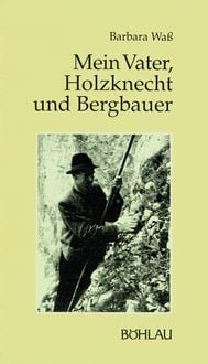 Produktbild: Wa&szlig; B: Mein Vater, Holzknecht und Bergbauer