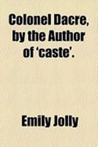 Produktbild: Colonel Dacre, by the Author of 'Caste'.