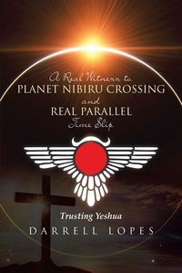 Produktbild: A Real Witness to Planet Nibiru Crossing and Real Parallel Time Slip