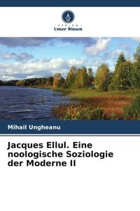 Produktbild: Jacques Ellul. Eine noologische Soziologie der Moderne II