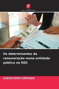 Produktbild: Os determinantes da remunera&ccedil;&atilde;o numa entidade p&uacute;blica na RDC