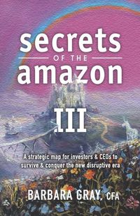 Produktbild: Secrets of the Amazon III: A strategic map for investors & CEOs to survive & conquer the new disruptive era