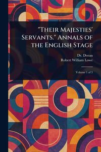 Produktbild: "Their Majesties' Servants." Annals of the English Stage