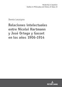 Produktbild: Relaciones intelectuales entre Nicolai Hartmann y Jos&eacute; Ortega y Gasset en los a&ntilde;os 1906-1914