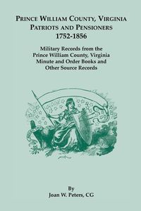 Produktbild: Prince William County, Virginia Patriots and Pensioners, 1752-1856