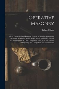 Produktbild: Operative Masonry: Or, a Theoretical and Practical Treatise of Building; Containing a Scientific Account of Stones, Clays, Bricks, Mortar