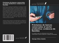 Produktbild: Pr&eacute;stamos de bancos comerciales al sector productivo: evidencia de Namibia