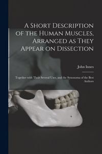 Produktbild: A Short Description of the Human Muscles, Arranged as They Appear on Dissection