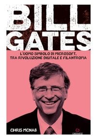 Produktbild: Bill Gates. L'uomo simbolo di Microsoft, tra rivoluzione digitale e filantropia