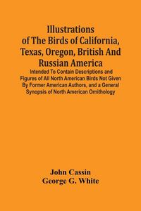 Produktbild: Illustrations Of The Birds Of California, Texas, Oregon, British And Russian America.