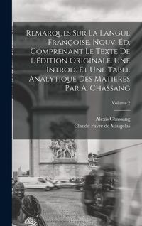 Produktbild: Remarques sur la Langue Fran&ccedil;oise. Nouv. &eacute;d. Comprenant le Texte de L'&eacute;dition Originale. Une Introd. et une Table Analytique des Matieres par A. Chass