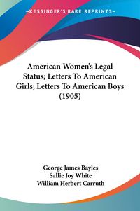 Produktbild: American Women's Legal Status; Letters To American Girls; Letters To American Boys (1905)