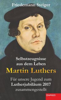 Produktbild: Selbstzeugnisse aus dem Leben Martin Luthers