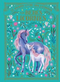 Produktbild: Le grand livre des licornes : les b&eacute;b&eacute;s licornes