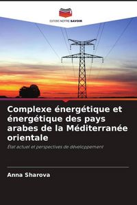 Produktbild: Complexe &eacute;nerg&eacute;tique et &eacute;nerg&eacute;tique des pays arabes de la M&eacute;diterran&eacute;e orientale