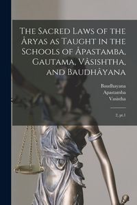 Produktbild: The Sacred Laws of the &Acirc;ryas as Taught in the Schools of &Acirc;pastamba, Gautama, V&acirc;sishtha, and Baudh&acirc;yana