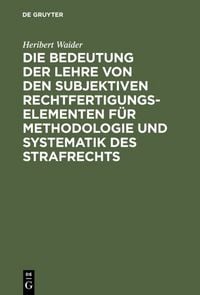 Produktbild: Die Bedeutung der Lehre von den subjektiven Rechtfertigungselementen f&uuml;r Methodologie und Systematik des Strafrechts