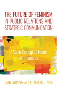Produktbild: The Future of Feminism in Public Relations and Strategic Communication