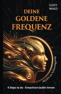 Produktbild: Deine goldene Frequenz - Alles ist Schwingung I Frequenz des Universums: Dein Weg zur harmonischen Resonanz mit der kosmischen Energie