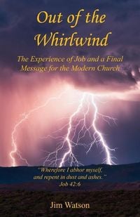 Produktbild: Out of the Whirlwind - The Experience of Job and a Final Message for the Modern Church