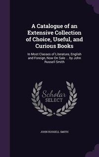 Produktbild: A Catalogue of an Extensive Collection of Choice, Useful, and Curious Books