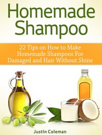 Produktbild: Homemade Shampoo: 22 Tips on How to Make Homemade Shampoos For Damaged and Hair Without Shine