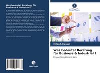 Produktbild: Was bedeutet Beratung f&uuml;r Business & Industrial ?