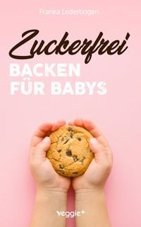 Produktbild: Zuckerfrei Backen f&uuml;r Babys