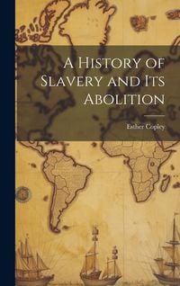 Produktbild: A History of Slavery and Its Abolition