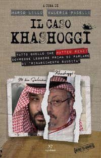 Produktbild: Il caso Khashoggi. Tutto quello che Matteo Renzi dovrebbe leggere prima di parlare di &laquo;rinascimento saudita&raquo;