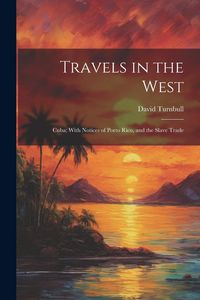 Produktbild: Travels in the West: Cuba; With Notices of Porto Rico, and the Slave Trade