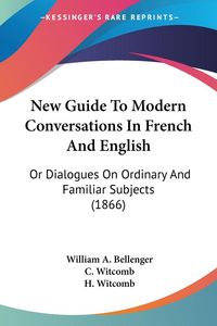Produktbild: Bellenger, W: New Guide To Modern Conversations In French An