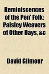 Produktbild: Reminiscences of the Pen' Folk; Paisley Weavers of Other Days, &C