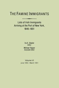 Produktbild: Famine Immigrants. Lists of Irish Immigrants Arriving at the Port of New York, 1846-1851. Volume VI, June 1850-March 1851