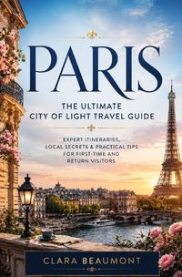 Produktbild: Paris: The Ultimate City of Light Travel Guide