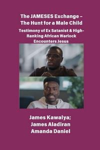 Produktbild: The JAMESES Exchange - The Hunt for a Male Child Testimony of Ex Satanist & High-Ranking African Warlock Encounters Jesus
