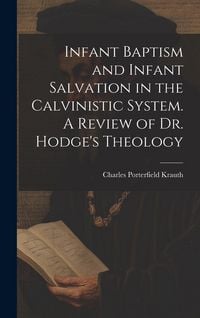 Produktbild: Infant Baptism and Infant Salvation in the Calvinistic System. A Review of Dr. Hodge's Theology