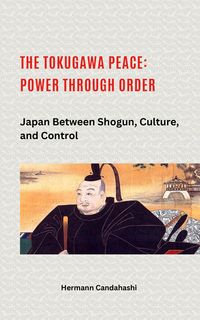 Produktbild: The Tokugawa Peace: Power through Order Japan between Shogun, Culture, and Control