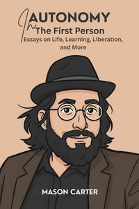 Produktbild: Autonomy in the First Person: Essays on Life, Learning, Liberation and More