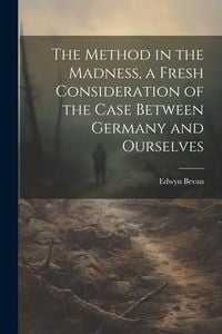 Produktbild: The Method in the Madness, a Fresh Consideration of the Case Between Germany and Ourselves
