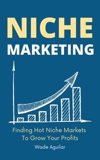 Produktbild: Niche Marketing - Finding Hot Niche Markets To Grow Your Profits