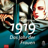1919 - Das Jahr der Frauen von Unda Hörner