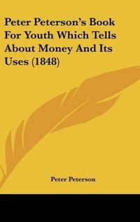 Produktbild: Peter Peterson's Book For Youth Which Tells About Money And Its Uses (1848)