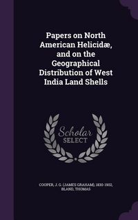 Produktbild: Papers on North American Helicid&aelig;, and on the Geographical Distribution of West India Land Shells