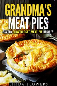 Bild vom Artikel Grandma's Meat Pies: Savory, Low-Budget Meat Pie Recipes! (Everyday Baking) vom Autor Linda Flowers