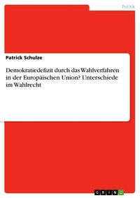 Produktbild: Demokratiedefizit durch das Wahlverfahren in der Europ&auml;ischen Union? Unterschiede im Wahlrecht