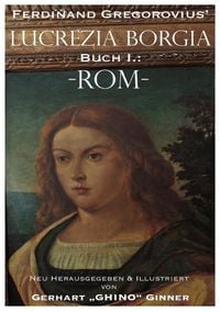 Produktbild: Ferdinand Gregorovius' Lukrezia Borgia, Buch I.: Rom